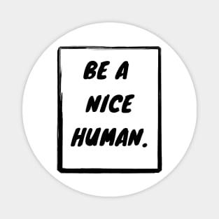 Be a nice human Magnet